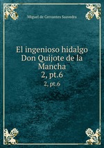 El ingenioso hidalgo Don Quijote de la Mancha. 2, pt.6