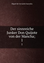 Der sinnreiche Junker Don Quijote von der Mancha;. 1