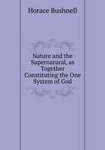 Nature and the Supernarural, as Together Constituting the One System of God
