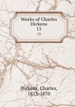 Works of Charles Dickens. 13