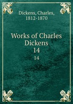 Works of Charles Dickens. 14