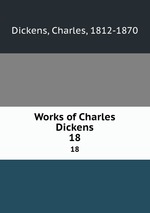 Works of Charles Dickens. 18