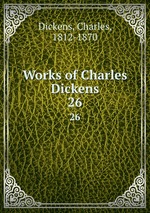 Works of Charles Dickens. 26