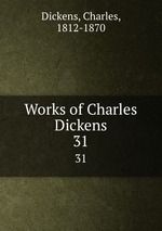 Works of Charles Dickens. 31