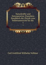 Naturkrfte und Naturgesetze: Populres Handbuch der Physik zum Selbstunterricht fr die .. 1