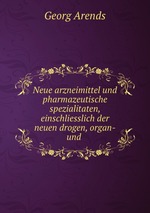 Neue arzneimittel und pharmazeutische spezialitaten, einschliesslich der neuen drogen, organ-und