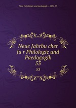 Neue Jahrbucher fur Philologie und Paedogogik. 53