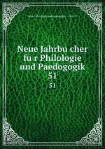 Neue Jahrbucher fur Philologie und Paedogogik. 51