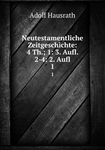 Neutestamentliche Zeitgeschichte: 4 Th.; 1: 3. Aufl. 2-4: 2. Aufl.. 1