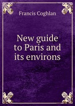 New guide to Paris and its environs