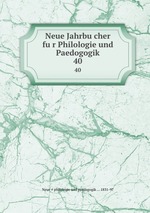 Neue Jahrbucher fur Philologie und Paedogogik. 40