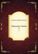 Nietzsche`s Werke. 6