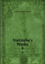 Nietzsche`s Werke. 8