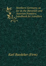 Northern Germany, as far as the Bavarian and Austrian frontiers; handbook for travellers