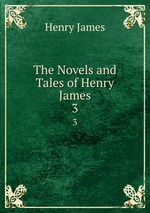 The Novels and Tales of Henry James. 3