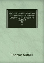 Nuttall`s Journal of Travels Into the Arkansa Territory October 2, 1818-February 18, 1820 .. 28