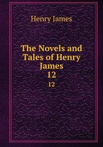 The Novels and Tales of Henry James. 12