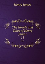 The Novels and Tales of Henry James. 11