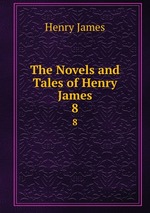 The Novels and Tales of Henry James. 8