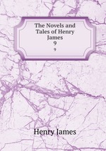 The Novels and Tales of Henry James. 9