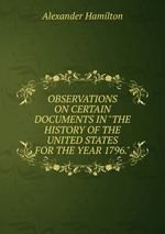 OBSERVATIONS ON CERTAIN DOCUMENTS IN "THE HISTORY OF THE UNITED STATES FOR THE YEAR 1796."