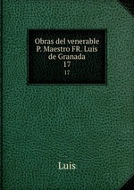 Obras del venerable P. Maestro FR. Luis de Granada.. 17