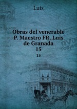Obras del venerable P. Maestro FR. Luis de Granada.. 15