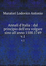 Annali d`Italia : dal principio dell`era volgare sino all`anno 1500.1749.. v.1
