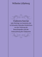 Cladocera Sueciae. oder Beitrge zur kenntniss der in Schweden lebenden Krebsthiere von der Ordnung der Branchiopoden und der Unterordnung der Cladoceren