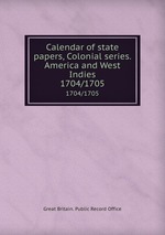 Calendar of state papers, Colonial series. America and West Indies. 1704/1705