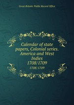 Calendar of state papers, Colonial series. America and West Indies. 1708/1709