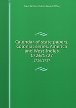 Calendar of state papers, Colonial series. America and West Indies. 1726/1727