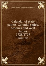 Calendar of state papers, Colonial series. America and West Indies. 1728/1729