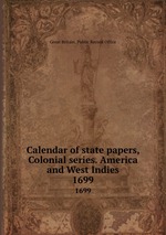 Calendar of state papers, Colonial series. America and West Indies. 1699