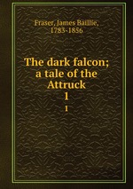 The dark falcon; a tale of the Attruck. 1