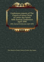 Conference reports of The Church of Jesus Christ of Latter-day Saints. 68th Annual Conference April 1898