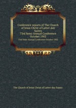 Conference reports of The Church of Jesus Christ of Latter-day Saints. 73rd Semi-Annual Conference October 1902