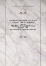 Conference reports of The Church of Jesus Christ of Latter-day Saints. 76th Semi-Annual Conference October 1905