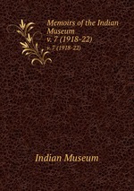 Memoirs of the Indian Museum. v. 7 (1918-22)