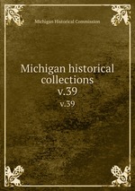Michigan historical collections. v.39