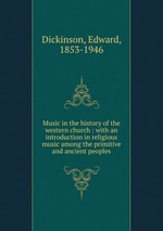 Music in the history of the western church : with an introduction in religious music among the primitive and ancient peoples