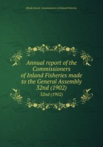 Annual report of the Commissioners of Inland Fisheries made to the General Assembly. 32nd (1902)