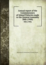 Annual report of the Commissioners of Inland Fisheries made to the General Assembly. 30th (1900)