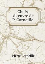 Chefs-d`uvre de P. Corneille