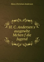 H. C. Andersen`s ausgewlte Mchen f die Jugend