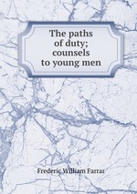 The paths of duty; counsels to young men