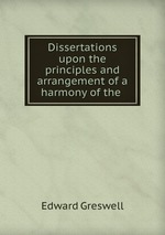 Dissertations upon the principles and arrangement of a harmony of the