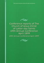 Conference reports of The Church of Jesus Christ of Latter-day Saints. 69th Annual Conference April 1899