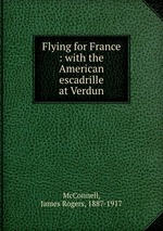 Flying for France : with the American escadrille at Verdun