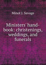 Ministers` hand-book: christenings, weddings, and funerals